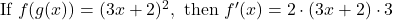  \text{If } f(g(x)) = (3x + 2)^2, \text{ then } f'(x) = 2 \cdot (3x + 2) \cdot 3 