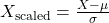 X_{\text{scaled}} = \frac{X - \mu}{\sigma}