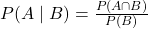  P(A \mid B) = \frac{P(A \cap B)}{P(B)} 